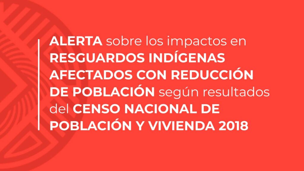 Alerta sobre los impactos en resguardos indígenas afectados con reducción de población según resultados del censo nacional de población y vivienda 2018
